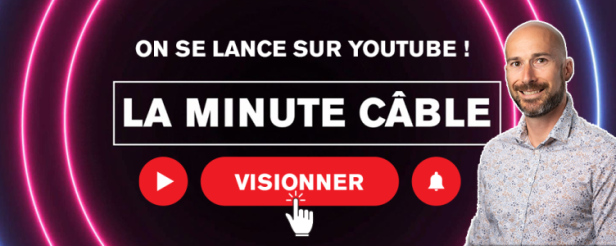 Discover our La Minute Cable video section