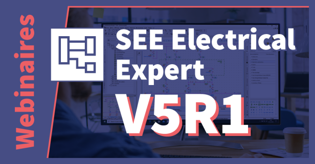 Webinars SEE Electrical V5R1 - all the power of Electrical CAD dedicated to industrial automation